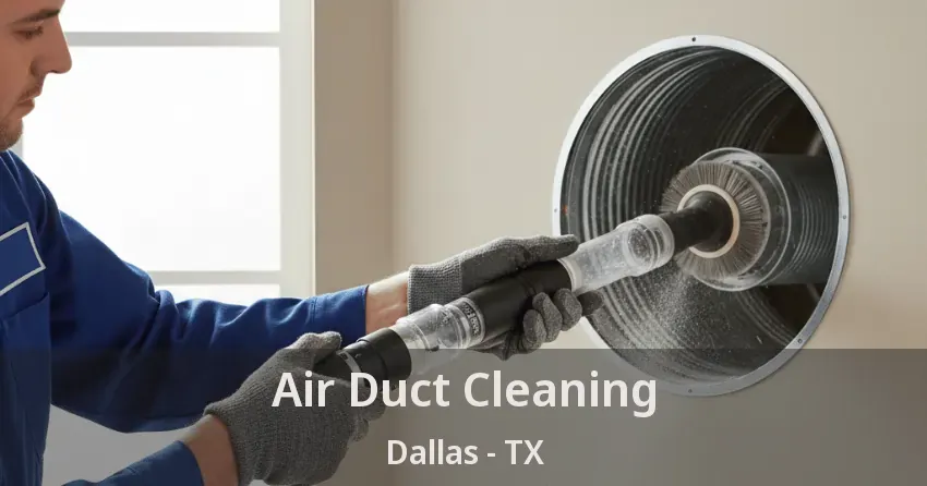 Air Duct Cleaning Dallas - TX Air Duct Cleaning Dallas - TX